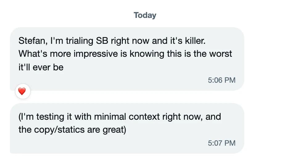 Shawn Joshi (X DM): Stefan, I'm trialing SB right now and it's killer. What's more impressive is knowing this is the worst it'll ever be